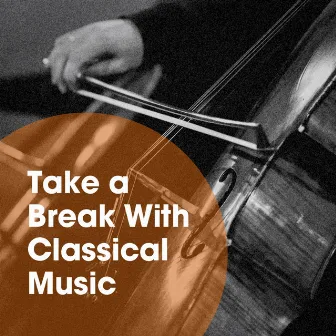 Take a Break with Classical Music by Best of Classical Music Collective