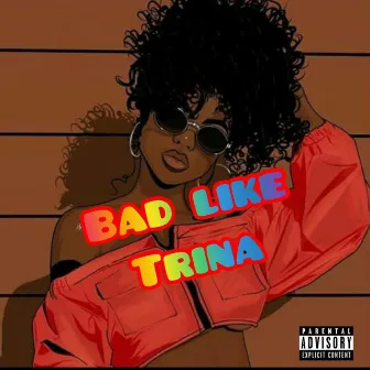 Bad Like Trina by Sponsoredbyenike