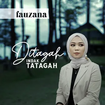 Ditagah Indak Tatagah by Fauzana