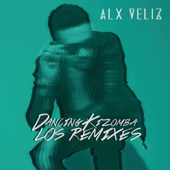 Dancing Kizomba (Los Remixes) by Alx Veliz