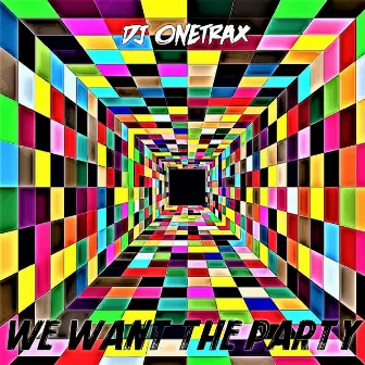 We Want the Party by Dj Onetrax