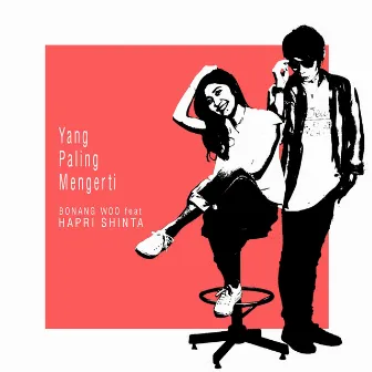 Yang Paling Mengerti by Bonang Woo