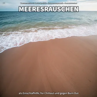 ** Meeresrauschen als Einschlafhilfe, für Chillout und gegen Burn Out by Meeresrauschen in bester Qualität