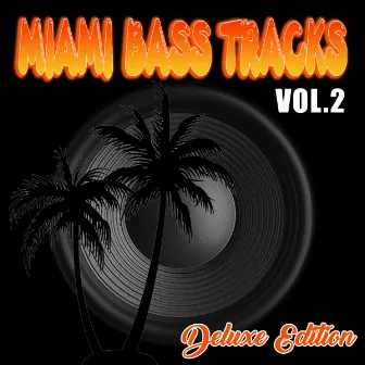 Miami Bass Tracks, Vol. 2 (Deluxe Edition) by Miami Bass Tracks