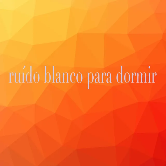 Ruído Blanco Para Dormir