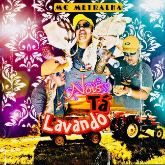 Nois Ta Lavando by Mc Metralha