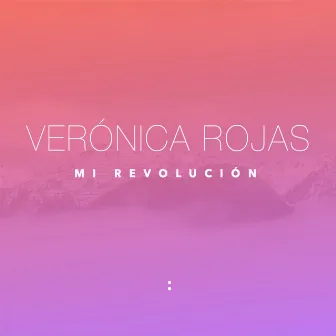 Mi Revolución by Verónica Rojas