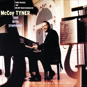 What The World Needs Now: The Music Of Burt Bacharach by McCoy Tyner Trio