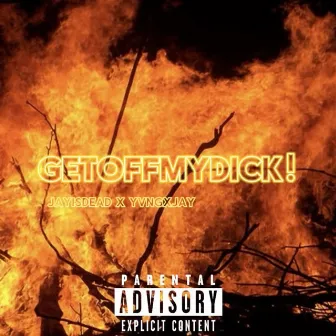 GETOFFMYDICK! by JAYISDEAD