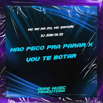 Não Peço pra Parar X Vou Te Botar by Mc Sayuri