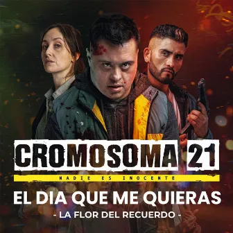 El día que me quieras (Banda Sonora Original de la serie Cromosoma 21) by La Flor del Recuerdo