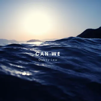 CAN WE by Gabby Law