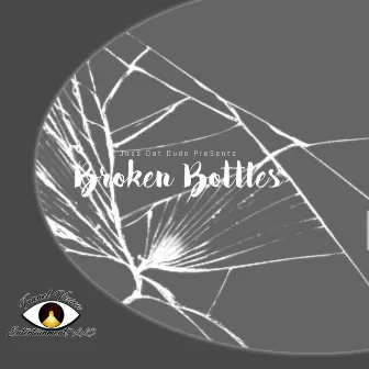 Broken Bottles by Juss Dat Dude