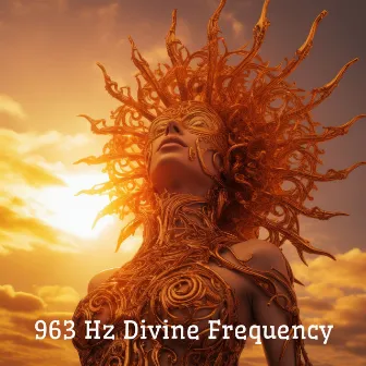 963 Hz Divine Frequency: High-Vibration Meditation for Crown Chakra Awakening, Spiritual Enlightenment, and Universal Consciousness by 963 Hz Music