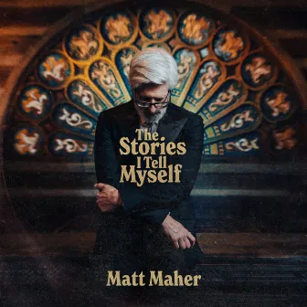 The Stories I Tell Myself by Matt Maher