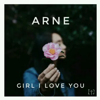 Girl I Love You by Arne