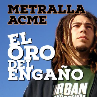 El Oro del Engaño by Metralla Acme