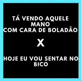 Tá Vendo Aquele Mano Com Cara de Boladão X Hoje Eu Vou Sentar no Bico by DJ MENORK