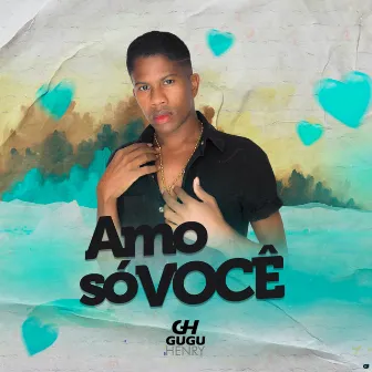 Amo Só Você by Gugu Henry