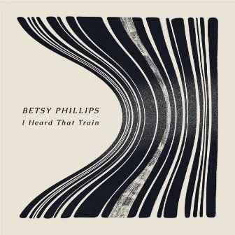 I Heard That Train by Betsy Phillips