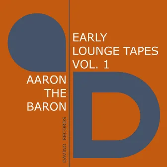 Early Lounge Tapes, Vol. 1 by Aaron The Baron