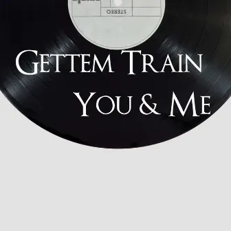 You & Me by Gettem Train