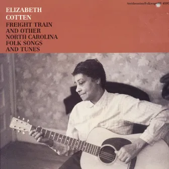 Freight Train and Other North Carolina Folk Songs and Tunes by Elizabeth Cotten