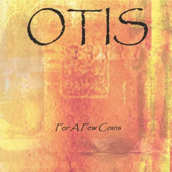 For A Few Coins by Otis