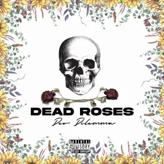 Dead Roses by Dev Dilemma