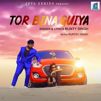 Tor Bina Guiya by Bunty Singh