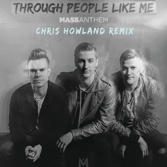 Through People Like Me (Chris Howland Remix) by Mass Anthem