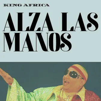 Alza Las Manos by King Africa