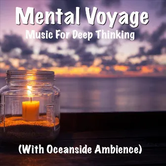 Mental Voyage Music for Deep Thinking (With Oceanside Ambience) by Unknown Artist