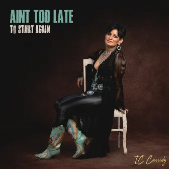 Ain't Too Late (To Start Again) by TC Cassidy