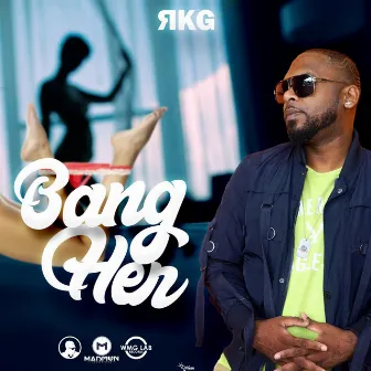 Bang Her by RKG