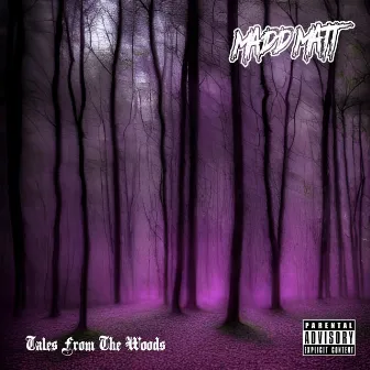 Tales From The Woods by Madd Matt