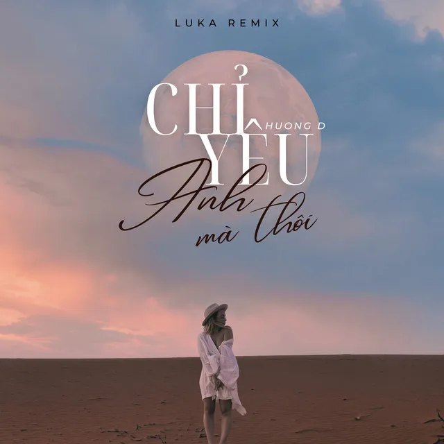 Chỉ Yêu Anh Mà Thôi (Luka Remix)