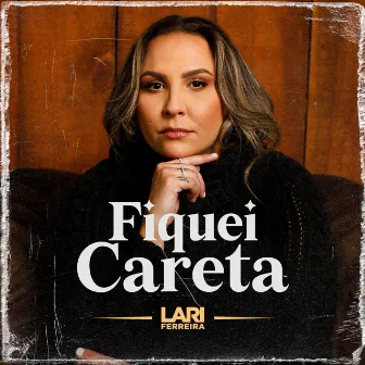 Fiquei Careta by Lari Ferreira