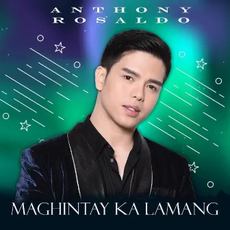 Maghintay Ka Lamang by Anthony Rosaldo