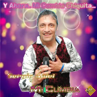 Y Ahora.. Mi Cumbia Chiquita by Sergio Ariel Y Mi Cumbia