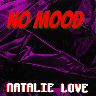 No Mood by Natalie Love