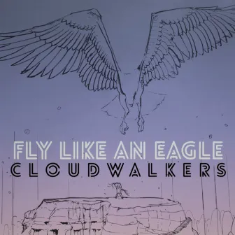 Fly Like an Eagle by Cloudwalkers