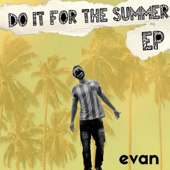 Do It for the Summer by evan