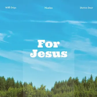 For Jesus by Wiffi Drips