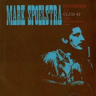 Mark Spoelstra Recorded at Club 47 by Mark Spoelstra