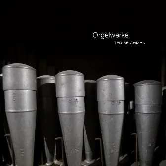 Orgelwerke by Ted Reichman