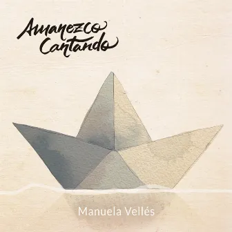 Amanezco Cantando by Manuela Vellés