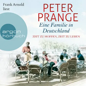 Eine Familie in Deutschland [Zeit zu hoffen, Zeit zu leben (Ungekürzte Lesung)] by Peter Prange