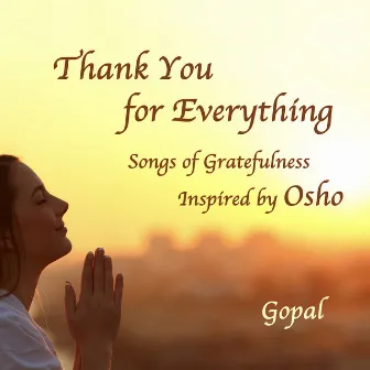 Thank You for Everything - Songs of Gratefulness Inspired by Osho by Gopal