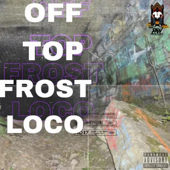 Off Top by Frost Loco